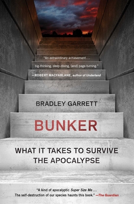 Bunker: What It Takes to Survive the Apocalypse - Bradley Garrett