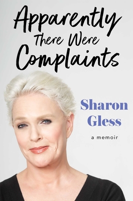 Apparently There Were Complaints: A Memoir - Sharon Gless
