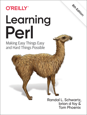 Learning Perl: Making Easy Things Easy and Hard Things Possible - Randal L. Schwartz