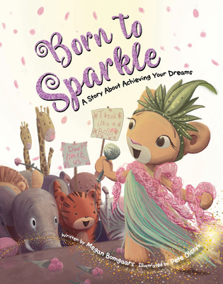 Born to Sparkle: A Story about Achieving Your Dreams - Megan Bomgaars