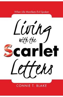 Coperta cărții 'Living with the Scarlet Letters: When Life Manifests Evil Spoken - Connie T. Blake'