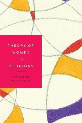 Theory of Women in Religions - Catherine Wessinger
