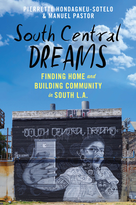 South Central Dreams: Finding Home and Building Community in South L.A. - Pierrette Hondagneu-sotelo
