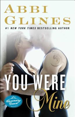 You Were Mine, 9: A Rosemary Beach Novel - Abbi Glines