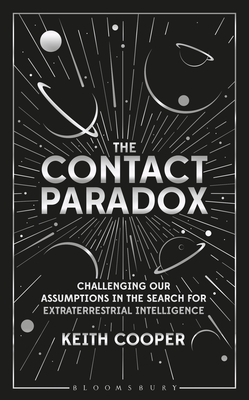 The Contact Paradox: Challenging Our Assumptions in the Search for Extraterrestrial Intelligence - Keith Cooper