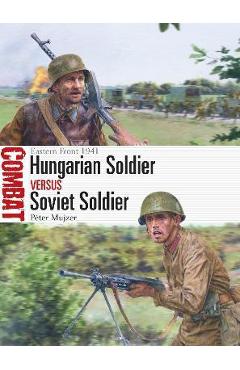 Coperta cărții 'Hungarian Soldier Vs Soviet Soldier: Eastern Front 1941 - P�ter Mujzer'