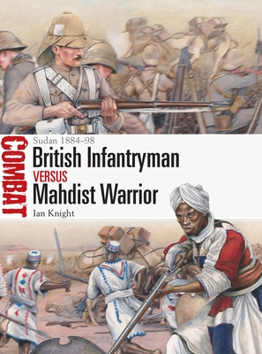 British Infantryman Vs Mahdist Warrior: Sudan 1884-98 - Ian Knight