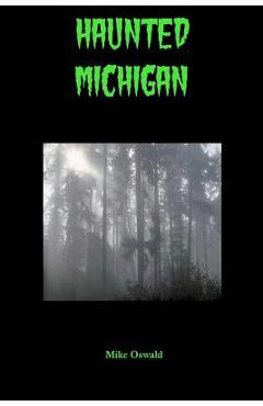 Coperta cărții 'Haunted Michigan - Mike Oswald'