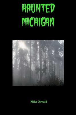 Coperta cărții 'Haunted Michigan - Mike Oswald'