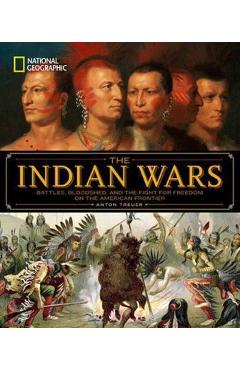 Coperta cărții 'National Geographic the Indian Wars: Battles, Bloodshed, and the Fight for Freedom on the American Frontier - Anton'