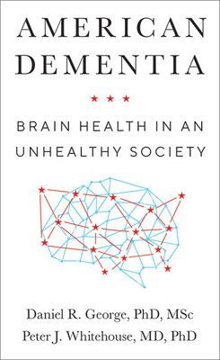 American Dementia: Brain Health in an Unhealthy Society - Daniel R. George