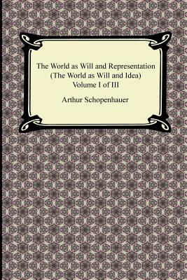 The World as Will and Representation (the World as Will and Idea), Volume I of III - Arthur Schopenhauer