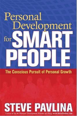 Personal Development for Smart People: The Conscious Pursuit of Personal Growth - Steve Pavlina