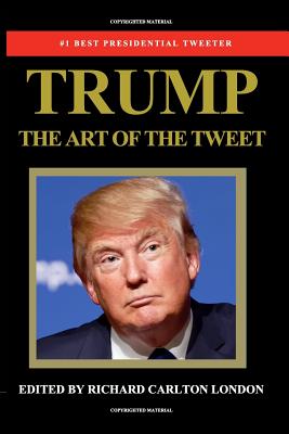 Trump - The Art of The Tweet - Richard Carlton London