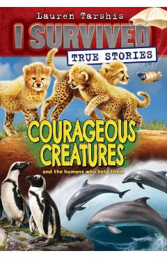 Courageous Creatures (I Survived True Stories #4), 4 - Lauren Tarshis
