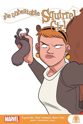 The Unbeatable Squirrel Girl: Squirrels Just Want to Have Fun - Ryan North