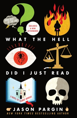 What the Hell Did I Just Read: A Novel of Cosmic Horror - Jason Pargin