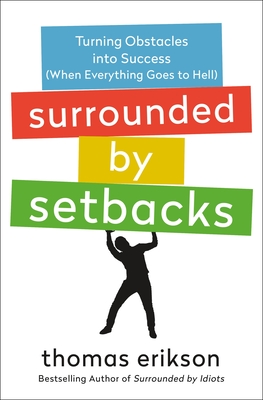 Surrounded by Setbacks: Turning Obstacles Into Success (When Everything Goes to Hell) - Thomas Erikson