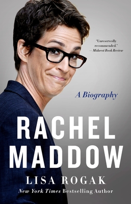 Rachel Maddow: A Biography - Lisa Rogak