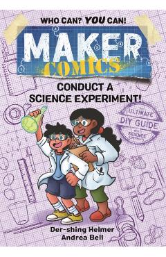 Maker Comics: Conduct a Science Experiment! - Der-shing Helmer