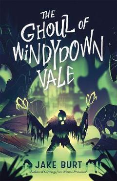 Coperta cărții 'The Ghoul of Windydown Vale - Jake Burt'