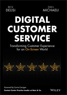 Digital Customer Service: Transforming Customer Experience for an On-Screen World - Rick Delisi