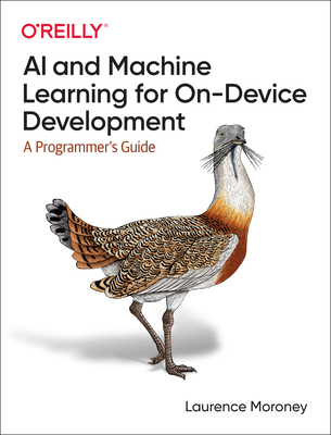 AI and Machine Learning for On-Device Development: A Programmer's Guide - Laurence Moroney
