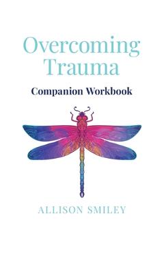 Coperta cărții 'Overcoming Trauma Companion Workbook - Allison Smiley'
