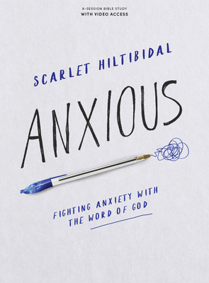 Anxious - Bible Study Book with Video Access: Fighting Anxiety with the Word of God - Scarlet Hiltibidal