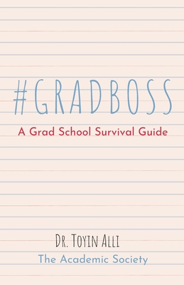 #gradboss: A Grad School Survival Guide - Toyin Alli