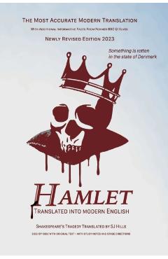 Hamlet Translated Into Modern English: The most accurate line-by-line translation available, alongside original English, stage directions and historic - Sj Hills