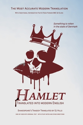 Hamlet Translated Into Modern English: The most accurate line-by-line translation available, alongside original English, stage directions and historic - Sj Hills