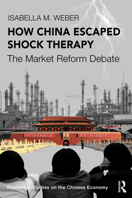How China Escaped Shock Therapy: The Market Reform Debate - Isabella M. Weber