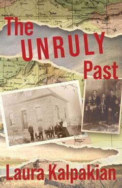 Coperta cărții 'The Unruly Past: A Memoir - Laura Kalpakian'