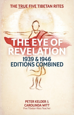 The Eye of Revelation 1939 & 1946 Editions Combined: The True Five Tibetan Rites - Peter Kelder