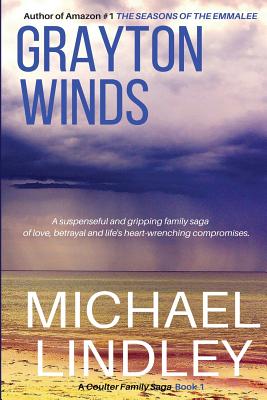 Grayton Winds: A suspenseful family saga of love, betrayal and life's difficult compromises. - Michael Lindley