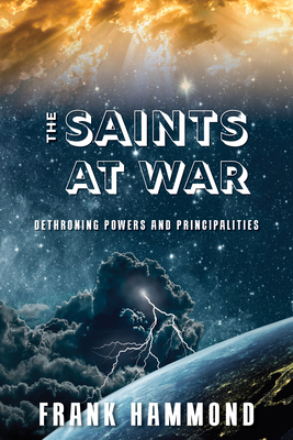 Saints at War: Spiritual Warfare for Families, Churches, Cities and Nations - Frank Hammond