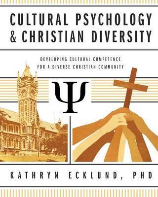 Cultural Psychology & Christian Diversity: Developing Cultural Competence for a Diverse Christian Community - Kathryn Ecklund