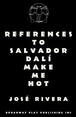 References To Salvador Dali Make Me Hot - Jose Rivera