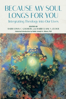 Because My Soul Longs for You: Integrating Theology into Our Lives - Edwin Goldberg