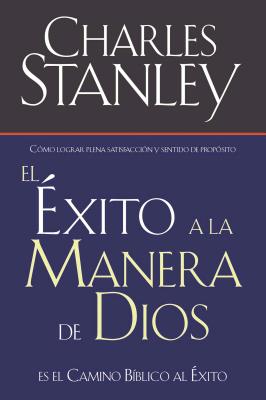 El �xito a la Manera de Dios: El Camino B�blico a la Bendici�n = Success God's Way - Charles F. Stanley