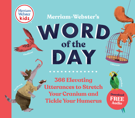 Merriam-Webster's Word of the Day: 366 Elevating Utterances to Stretch Your Cranium and Tickle Your Humerus - Merriam-webster