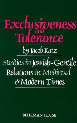 Exclusiveness and Tolerance: Studies in Jewish-Gentile Relations in Medieval and Modern Times - Jacob Katz