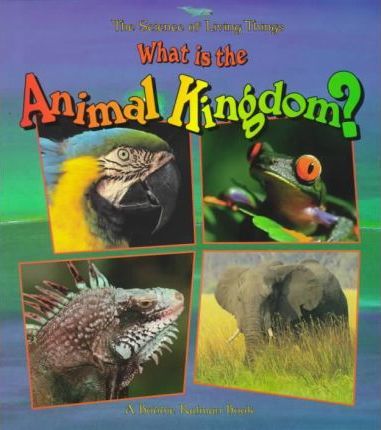 What Is the Animal Kingdom? - Bobbie Kalman