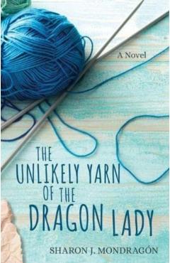 The Unlikely Yarn of the Dragon Lady - Sharon Mondragn