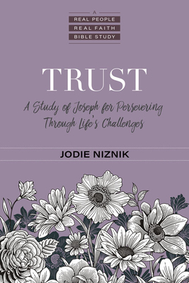 Trust: A Study of Joseph for Persevering Through Life's Challenges - Jodie Niznik
