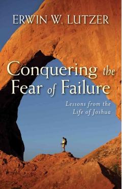 Conquering the Fear of Failure - Erwin W. Lutzer