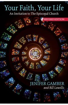 Your Faith, Your Life: An Invitation to the Episcopal Church, Revised Edition - Jenifer Gamber