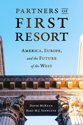 Partners of First Resort: America, Europe, and the Future of the West - David Mckean