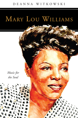 Mary Lou Williams: Music for the Soul - Deanna Witkowski